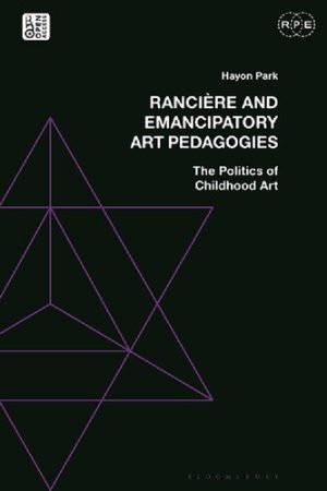 Ranciere and Emancipatory Art Pedagogies The Politics of Childhood Art
