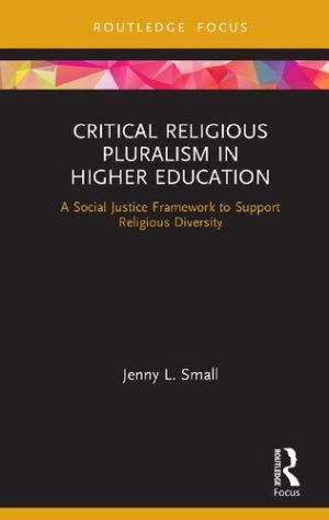 Critical Religious Pluralism in Higher Education A Social Justice Framework to Support Religious Diversity