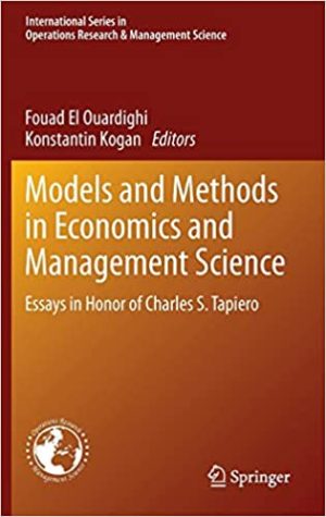 Models and Methods in Economics and Management Science Essays in Honor of Charles S Tapiero