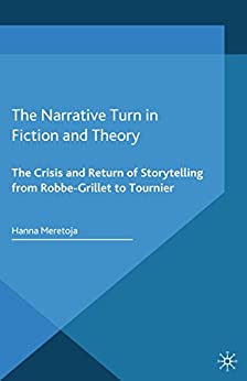 The Narrative Turn in Fiction and Theory The Crisis and Return of Storytelling from Robbe Grillet to Tournier