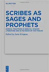 Scribes as Sages and Prophets Scribal Traditions in Biblical Wisdom Literature and in the Book of the Twelve