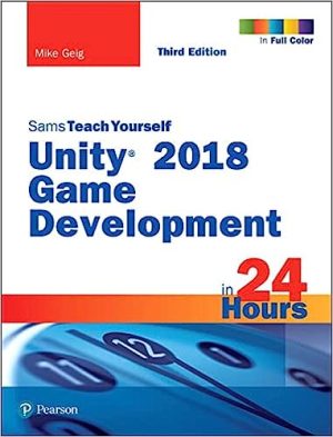 Unity 2018 Game Development in 24 Hours Sams Teach Yourself