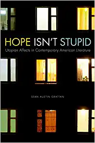 Hope Isnt Stupid Utopian Affects in Contemporary American Literature