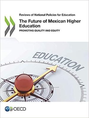 The Future of Mexican Higher Education Promoting Quality and Equity