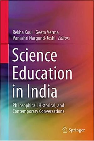 Science Education in India Philosophical Historical and Contemporary Conversations