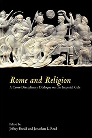 Rome and Religion A Cross Disciplinary Dialogue on the Imperial Cult