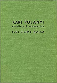 Karl Polanyi on Ethics and Economics