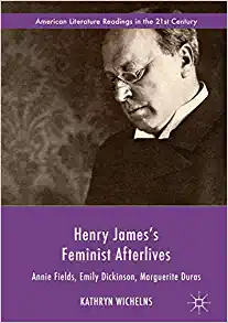 Henry Jamess Feminist Afterlives Annie Fields Emily Dickinson Marguerite Duras