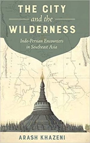 The City and the Wilderness Indo Persian Encounters in Southeast Asia