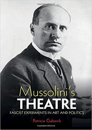 Mussolinis Theatre Fascist Experiments in Art and Politics