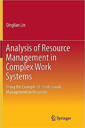 Analysis of Resource Management in Complex Work Systems Using the Example of Sterile Goods Management in Hospitals