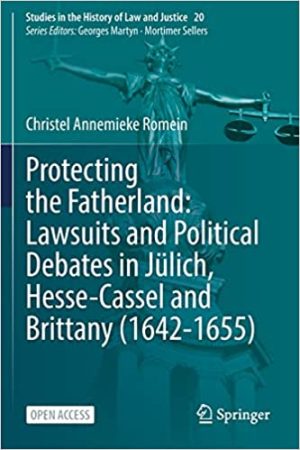 Protecting the Fatherland Lawsuits and Political Debates in Jülich Hesse Cassel and Brittany 1642 1655