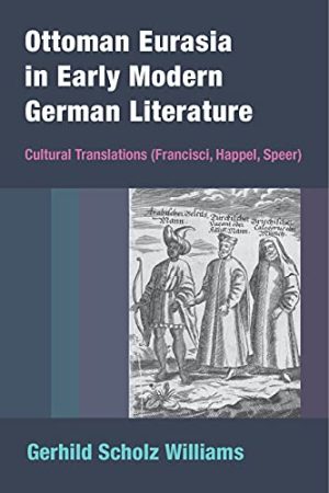 Ottoman Eurasia in Early Modern German Literature Cultural Translations