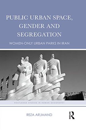 Public Urban Space Gender and Segregation Women only urban parks in Iran