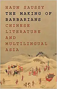 The Making of Barbarians Chinese Literature and Multilingual Asia