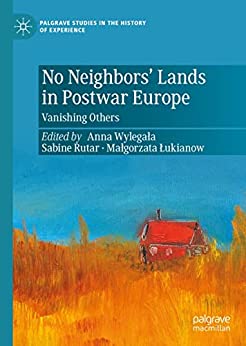 No Neighbors Lands in Postwar Europe Vanishing Others