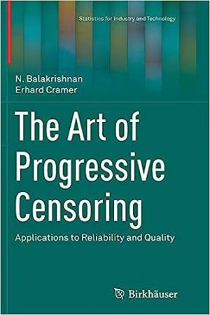 The Art of Progressive Censoring Applications to Reliability and Quality