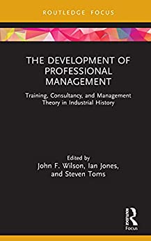 The Development of Professional Management Training Consultancy and Management Theory in Industrial History
