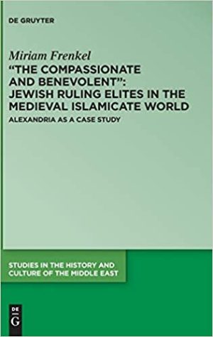 The Compassionate and Benevolent Jewish Ruling Elites in the Medieval Islamicate World Alexandria as a Case Study