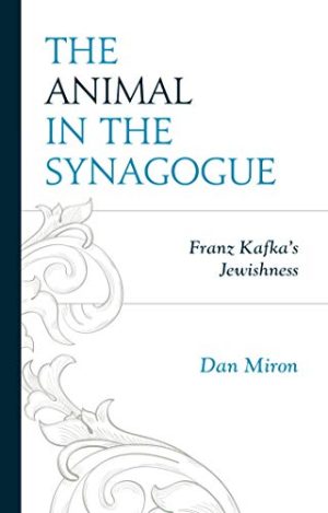 The Animal in the Synagogue Franz Kafkas Jewishness