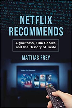 Netflix Recommends Algorithms Film Choice and the History of Taste