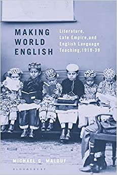 Making World English Literature Late Empire and English Language Teaching 1919 39