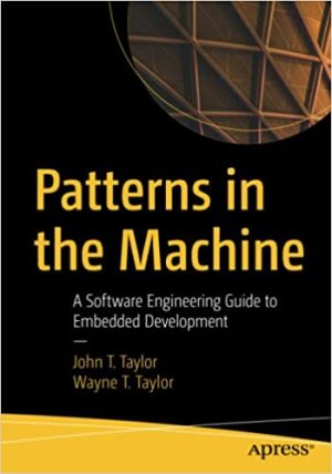 Patterns in the Machine A Software Engineering Guide to Embedded Development