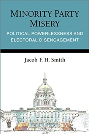 Minority Party Misery Political Powerlessness and Electoral Disengagement