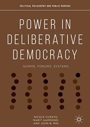 Power in Deliberative Democracy Norms Forums Systems Political Philosophy and Public Purpose