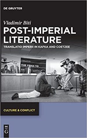 Post imperial Literature Translatio imperii in Kafka and Coetzee
