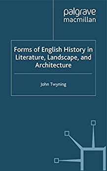Forms of English History in Literature Landscape and Architecture
