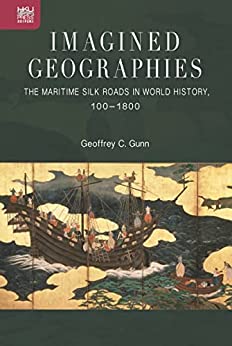 Imagined Geographies The Maritime Silk Roads in World History 100 1800