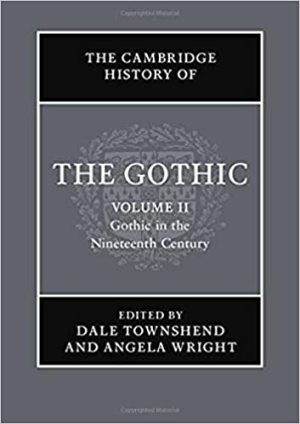 The Cambridge History of the Gothic Volume 2 Gothic in the Nineteenth Century