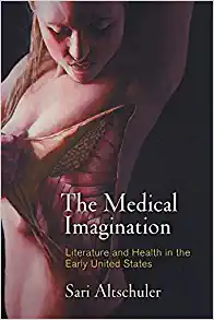 The Medical Imagination Literature and Health in the Early United States