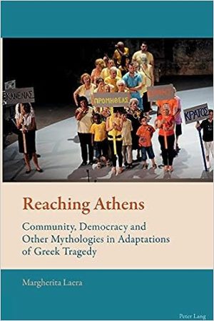 Reaching Athens Community Democracy and Other Mythologies in Adaptations of Greek Tragedy New Comparative Criticism