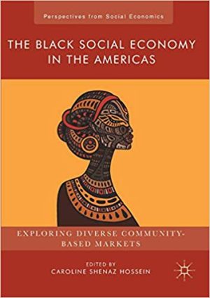 The Black Social Economy in the Americas Exploring Diverse Community Based Markets