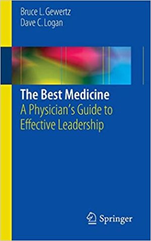 The Best Medicine A Physicians Guide to Effective Leadership