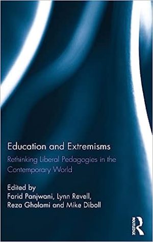 Education and Extremisms Rethinking Liberal Pedagogies in the Contemporary World