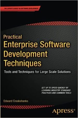 Practical Enterprise Software Development Techniques Tools and Techniques for Large Scale Solutions