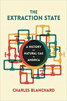 The Extraction State A History of Natural Gas in America