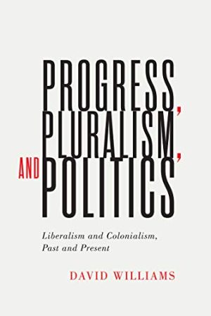 Progress Pluralism and Politics Liberalism and Colonialism Past and Present
