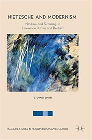 Nietzsche and Modernism Nihilism and Suffering in Lawrence Kafka and Beckett