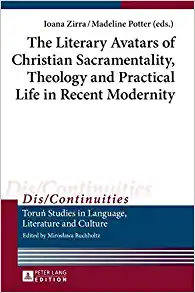 The Literary Avatars of Christian Sacramentality Theology and Practical Life in Recent Modernity