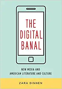 The Digital Banal New Media and American Literature and Culture