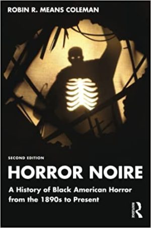 Horror Noire A History of Black American Horror from the 1890s to Present