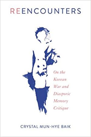 Reencounters On the Korean War and Diasporic Memory Critique