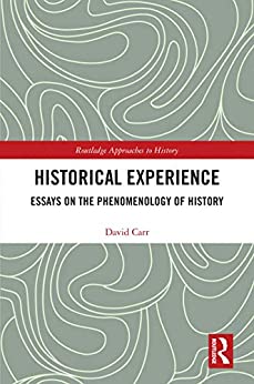 Historical Experience Essays on the Phenomenology of History