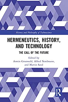 Hermeneutics History and Technology The Call of the Future