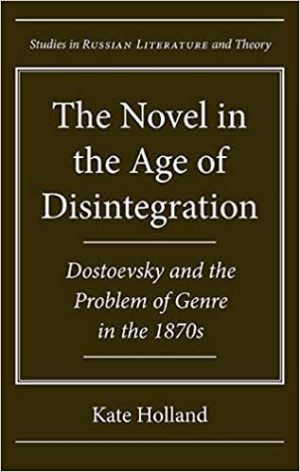 The Novel in the Age of Disintegration Dostoevsky and the Problem of Genre in the 1870s