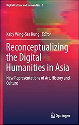 Reconceptualizing the Digital Humanities in Asia New Representations of Art History and Culture